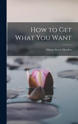 Ako získať to, čo chcete - How to Get What You Want