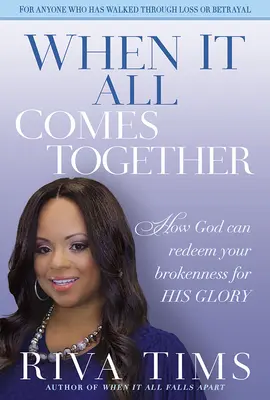 Keď sa to všetko spojí: Ako môže Boh vykúpiť vašu zlomenosť na svoju slávu - When It All Comes Together: How God Can Redeem Your Brokenness for His Glory