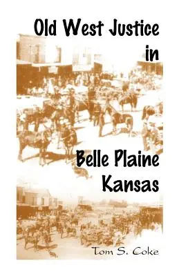Súdnictvo starého Západu v Belle Plaine v Kansase - Old West Justice in Belle Plaine, Kansas