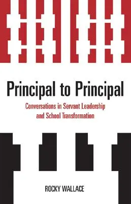 Riaditeľ riaditeľovi: Rozhovory o služobnom vedení a transformácii školy - Principal to Principal: Conversations in Servant Leadership and School Transformation