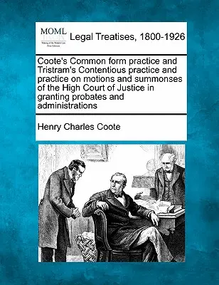 Coote's Common form practice a Tristram's Contentious practice a prax v oblasti návrhov a výziev Najvyššieho súdu pri udeľovaní probat - Coote's Common form practice and Tristram's Contentious practice and practice on motions and summonses of the High Court of Justice in granting probat
