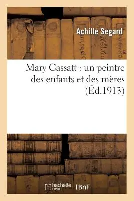 Mary Cassatt: Un Peintre Des Enfants Et Des Mres