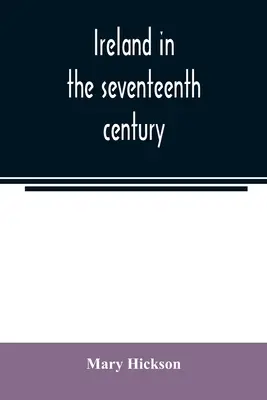 Írsko v sedemnástom storočí alebo írske masakre v rokoch 1641-2: ich príčiny a výsledky - Ireland in the seventeenth century, or, The Irish massacres of 1641-2: their causes and results