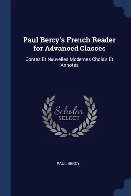 Paul Bercy's French Reader for Advanced Classes (Francúzska čítanka pre pokročilých): Francúzsky preklad: francúzsky prekladateľský zborník: Contes Et Nouvelles Modernes Choisis Et Annots - Paul Bercy's French Reader for Advanced Classes: Contes Et Nouvelles Modernes Choisis Et Annots