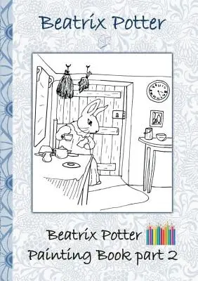 Beatrix Potter Maľovanky 2. časť ( Králik Peter ): Vymalovánky, vymaľovánky, pastelky, farebné ceruzky farebné, detské knihy, deti, dospelí, - Beatrix Potter Painting Book Part 2 ( Peter Rabbit ): Colouring Book, coloring, crayons, coloured pencils colored, Children's books, children, adults,