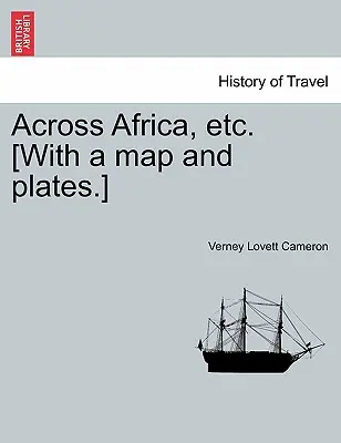 naprieč Afrikou atď. [S mapou a tabuľkami] Nové vydanie. - Across Africa, etc. [With a map and plates.] New Edition.