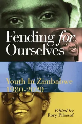 Postarať sa o seba: Mládež v Zimbabwe, 1980-2020 - Fending for Ourselves: Youth in Zimbabwe, 1980-2020