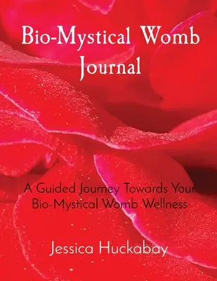 Časopis Bio-Mystical Womb: Vydajte sa na cestu k svojmu bio-mystickému zdraviu v maternici: Žurnál pre ženy: sprievodca na ceste k zdraviu v maternici - Bio-Mystical Womb Journal: A Guided Journey Towards Your Bio-Mystical Womb Wellness