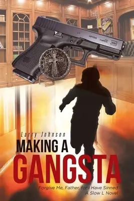 Tvorba gangstra: Odpusť mi, otče, lebo som zhrešil Pomalý román L - Making a Gangsta: Forgive Me, Father, for I Have Sinned A Slow L Novel