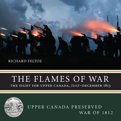 Plamene vojny: Boj o Hornú Kanadu, júl - december 1813 - The Flames of War: The Fight for Upper Canada, July--December 1813