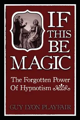 Ak je to mágia: Zabudnutá sila hypnózy - If This Be Magic: The Forgotten Power of Hypnosis
