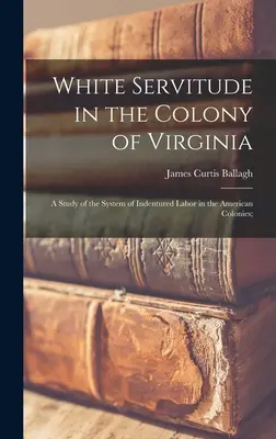 Biele otroctvo v kolónii Virginia: A Study of the System of Indentured Labor in the American Colonies (História otroctva vo Virgínii); - White Servitude in the Colony of Virginia: A Study of the System of Indentured Labor in the American Colonies;