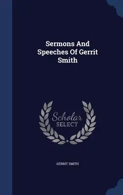 Kázne a prejavy Gerrita Smitha - Sermons And Speeches Of Gerrit Smith