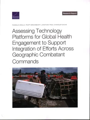 Hodnotenie technologických platforiem pre globálnu zdravotnú angažovanosť na podporu integrácie úsilia medzi geografickými bojovými veliteľstvami - Assessing Technology Platforms for Global Health Engagement to Support Integration of Efforts Across Geographic Combatant Commands