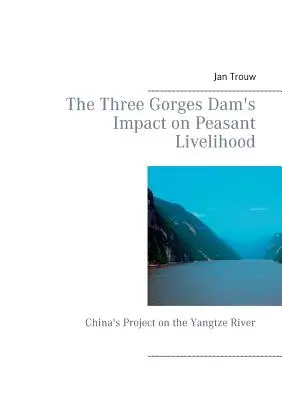 Vplyv priehrady Tri rokliny na živobytie roľníkov: Čínsky projekt na rieke Jang-c'-ťiang - The Three Gorges Dam's Impact on Peasant Livelihood: China's Project on the Yangtze River