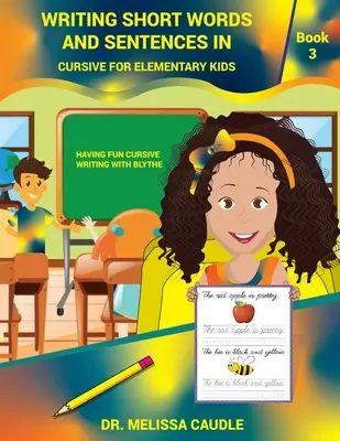 Písanie krátkych slov a viet kurzívou pre deti na základných školách: Kniha 3 Zábavné písanie kurzívou s Blythe - Writing Short Words and Sentences in Cursive for Elementary Kids: Book 3 Having Fun Cursive Writing with Blythe