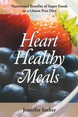 Zdravé jedlá pre srdce: Výživové výhody superpotravín alebo bezlepková diéta - Heart Healthy Meals: Nutritional Benefits of Super Foods or a Gluten Free Diet