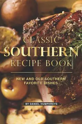 Klasická južanská kniha receptov: Nové a staré obľúbené južanské jedlá - Classic Southern Recipe Book: New and Old Southern Favorite Dishes