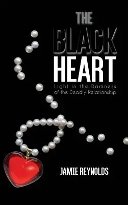 Čierne srdce: Svetlo v temnote smrteľného vzťahu - The Black Heart: Light in the Darkness of the Deadly Relationship