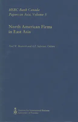 Severoamerické firmy vo východnej Ázii: HSBC Bank Canada Papers on Asia, Volume 5 - North American Firms in East Asia: HSBC Bank Canada Papers on Asia, Volume 5