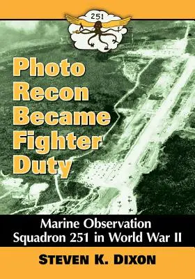Foto prieskum sa stal stíhacou službou: námorná pozorovacia letka 251 v druhej svetovej vojne - Photo Recon Became Fighter Duty: Marine Observation Squadron 251 in World War II