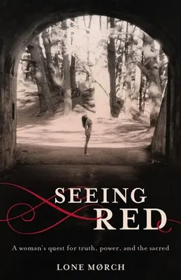 Vidieť červenú: Žena hľadá pravdu, moc a posvätno - Seeing Red: A Woman's Quest for Truth, Power, and the Sacred