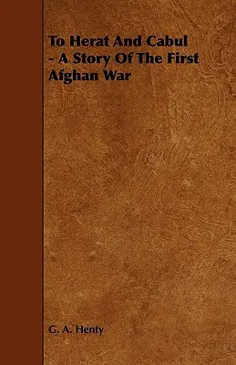 Do Herátu a Kábulu - Príbeh prvej afganskej vojny - To Herat and Cabul - A Story of the First Afghan War