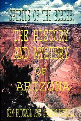 Duchovia hraníc: História a tajomstvo Arizony - Spirits of the Border: The History and Mystery of Arizona