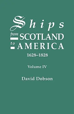 Lode zo Škótska do Ameriky, 1628-1828. IV. zväzok - Ships from Scotland to America, 1628-1828. Volume IV