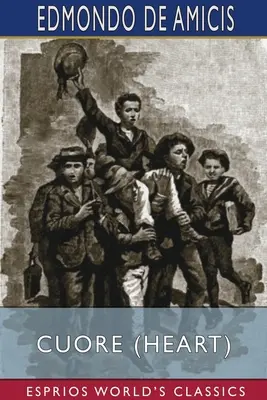 Cuore (Srdce) (Esprios Classics): Denník talianskeho školáka - Cuore (Heart) (Esprios Classics): An Italian Schoolboy's Journal