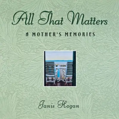 Všetko, na čom záleží: Spomienky matky - All That Matters: A Mother's Memories
