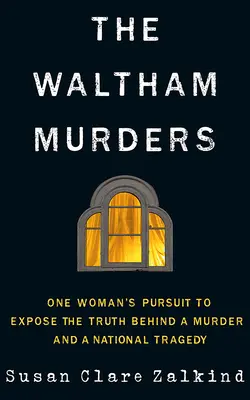 Vraždy vo Walthame: Snaha jednej ženy odhaliť pravdu o vražde a národnej tragédii - The Waltham Murders: One Woman's Pursuit to Expose the Truth Behind a Murder and a National Tragedy