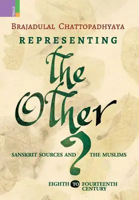 Reprezentácia iného: Sanskritské pramene a moslimovia, 8. až 14. storočie - Representing the Other: Sanskrit Sources and the Muslims, Eighth to Fourteen Century