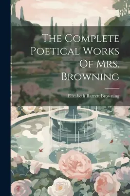 Kompletné básnické dielo pani Browningovej - The Complete Poetical Works Of Mrs. Browning