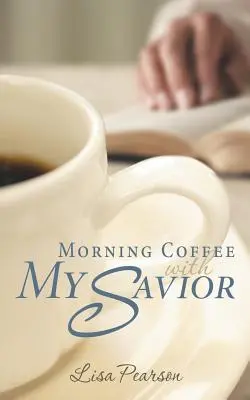 Ranná káva s mojím spasiteľom: Ako ma Boh naučil byť poslušným pri rannej káve - Morning Coffee with My Savior: How God Taught Me to Be Obedient over Morning Coffee