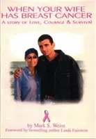 Keď má vaša žena rakovinu prsníka, príbeh lásky, odvahy a prežitia - When Your Wife Has Breast Cancer, a Story of Love Courage & Survival