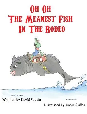 Ó, ó, najzlomyseľnejšia ryba v rodeu - Oh Oh the Meanest Fish in the Rodeo