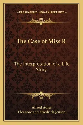Prípad slečny R: Interpretácia životného príbehu - The Case of Miss R: The Interpretation of a Life Story