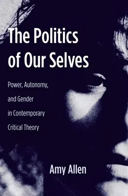 Politika nášho ja: Politická politika: moc, autonómia a rod v súčasnej kritickej teórii - The Politics of Our Selves: Power, Autonomy, and Gender in Contemporary Critical Theory