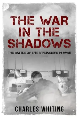 Vojna v tieni: Bitka špiónov v druhej svetovej vojne - The War in the Shadows: The Battle of the Spymasters in WWII