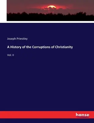Dejiny skazenosti kresťanstva: II. zväzok - A History of the Corruptions of Christianity: Vol. II