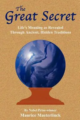 Veľké tajomstvo: Zmysel života odhalený prostredníctvom starobylých, skrytých tradícií - The Great Secret: Life's Meaning as Revealed Through Ancient, Hidden Traditions