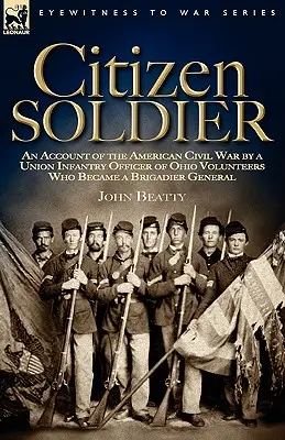 Občiansky vojak: Dôstojník pechoty Únie z radov dobrovoľníkov z Ohia, ktorý sa stal brigádnym generálom, o americkej občianskej vojne - Citizen Soldier: An Account of the American Civil War by a Union Infantry Officer of Ohio Volunteers Who Became a Brigadier General