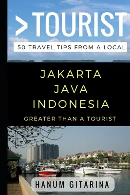 Viac ako turista - Jakarta Jáva Indonézia: 50 cestovateľských tipov od miestnych - Greater Than a Tourist - Jakarta Java Indonesia: 50 Travel Tips from a Local