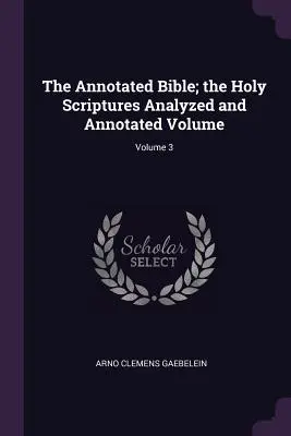 Komentovaná Biblia; Sväté písmo analyzované a komentované; 3. zväzok - The Annotated Bible; the Holy Scriptures Analyzed and Annotated Volume; Volume 3