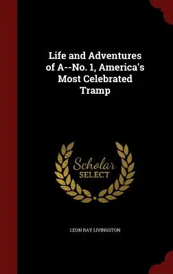 Život a dobrodružstvá A-č. 1, najslávnejšieho tuláka Ameriky - Life and Adventures of A--No. 1, America's Most Celebrated Tramp