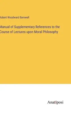 Príručka doplnkových odkazov ku kurzu prednášok z morálnej filozofie - Manual of Supplementary References to the Course of Lectures upon Moral Philosophy