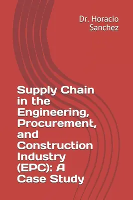 Dodávateľský reťazec v inžinierstve, verejnom obstarávaní a stavebníctve (EPC): Prípadová štúdia - Supply Chain in the Engineering, Procurement, and Construction Industry (EPC): A Case Study