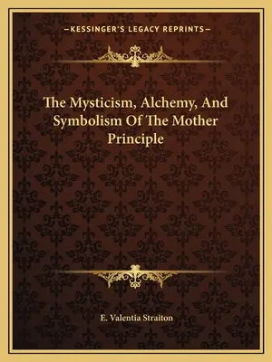 Mystika, alchýmia a symbolika materského princípu - The Mysticism, Alchemy, And Symbolism Of The Mother Principle