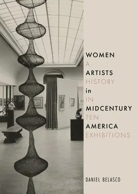 Ženy umelkyne v Amerike v polovici storočia: História v desiatich výstavách - Women Artists in Midcentury America: A History in Ten Exhibitions